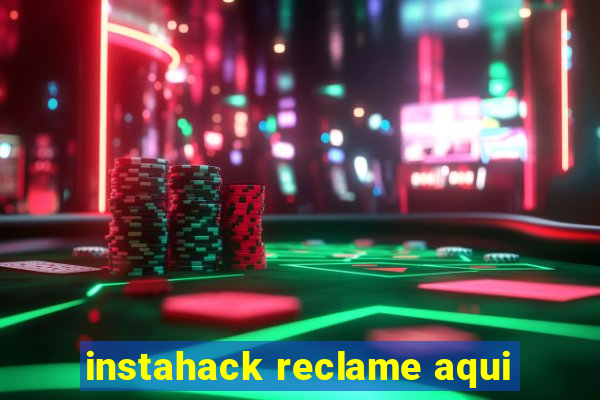 instahack reclame aqui